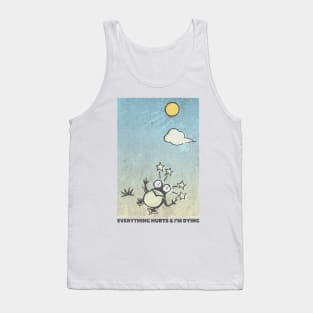 Everything Hurts And I'm Dying! Tank Top